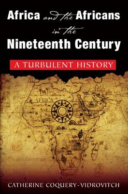 Africa and the Africans in the Nineteenth Century: A Turbulent History: A Turbulent History - Coquery-Vidrovitch, Catherine, and Baker, Mary