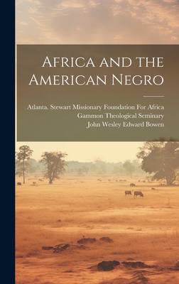 Africa and the American Negro - Bowen, John Wesley Edward, and Gammon Theological Seminary, Atlanta (Creator)