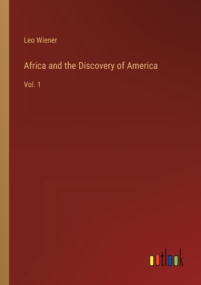 Africa and the Discovery of America: Vol. 1 - Wiener, Leo