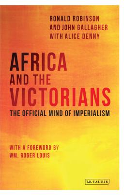 Africa and the Victorians: The Official Mind of Imperialism - Robinson, Ronald (Editor), and Gallagher, John (Editor), and Denny, Alice (Editor)