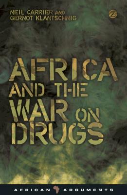 Africa and the War on Drugs - Carrier, Neil, and Klantschnig, Gernot