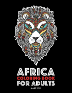 Africa Coloring Book for Adults: Artwork Inspired by African Designs, Adult Coloring Book for Men, Women, Teenagers, & Older Kids, Advanced Coloring Pages, African Women & Patterns, Detailed Zendoodle Animals, Art Therapy & Meditation Practice for...