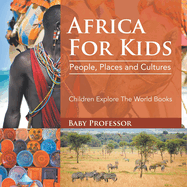 Africa For Kids: People, Places and Cultures - Children Explore The World Books