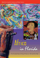 Africa in Florida: Five Hundred Years of African Presence in the Sunshine State