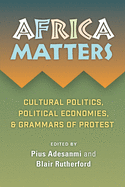 Africa Matters: Cultural Politics, Political Economies, and Grammars of Protest