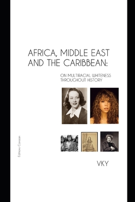 Africa, Middle East and the Caribbean: On Multiracial Whiteness Throughout History - Canaan, Editions (Editor), and Y, Vk