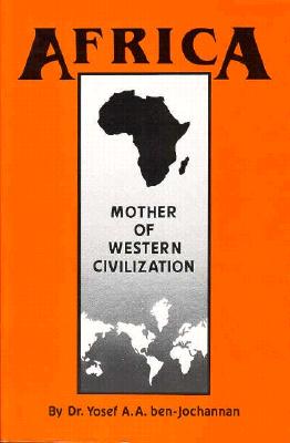 Africa: Mother of Western Civilization - Ben-Jochannan, Yosef