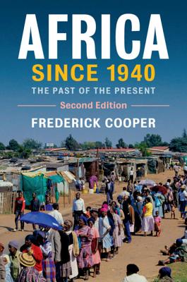 Africa since 1940: The Past of the Present - Cooper, Frederick