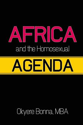 Africa & the Homosexual Agenda: The conscience of Africa - Bonna, Okyere