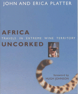 Africa Uncorked: Travels in Extreme Wine Territory - Platter, John, and Platter, Erica