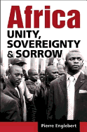 Africa: Unity, Sovereignty, and Sorrow - Englebert, Pierre