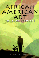 African-American Art: The Long Struggle - Sullivan, Barbara, and Britton, Crystal