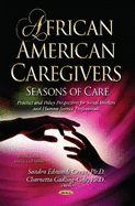 African American Caregivers: Seasons of Care Practice & Policy Perspectives for Social Workers & Human Service Professionals Series