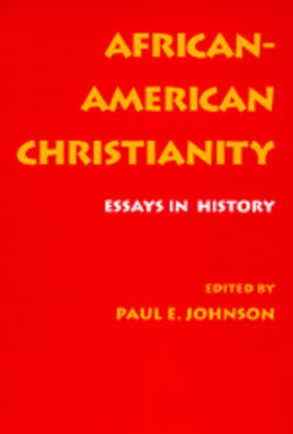 African-American Christianity: Essays in History - Johnson, Paul E (Editor)