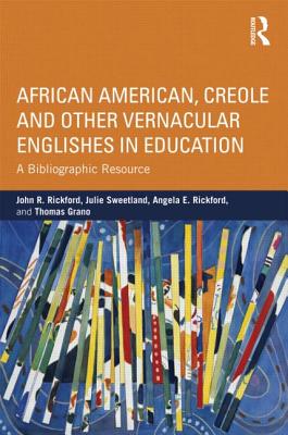 African American, Creole, and Other Vernacular Englishes in Education: A Bibliographic Resource - Rickford, John R, and Sweetland, Julie, and Rickford, Angela E