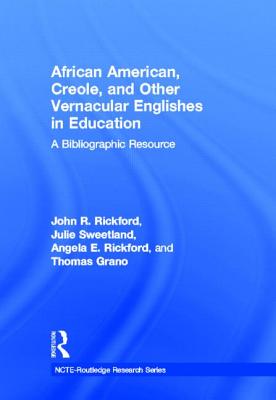 African American, Creole, and Other Vernacular Englishes in Education: A Bibliographic Resource - Rickford, John R., and Sweetland, Julie, and Rickford, Angela E.