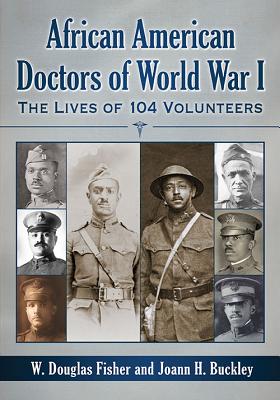 African American Doctors of World War I: The Lives of 104 Volunteers - Fisher, W Douglas, and Buckley, Joann H