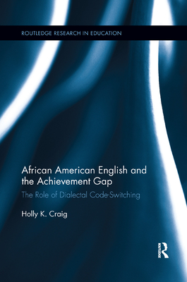 African American English and the Achievement Gap: The Role of Dialectal Code Switching - Craig, Holly