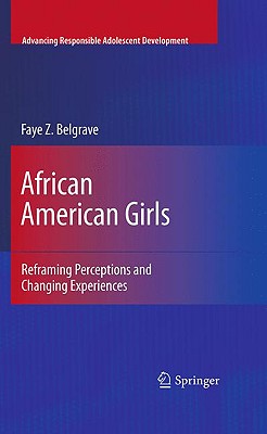 African American Girls: Reframing Perceptions and Changing Experiences - Belgrave, Faye Z, Dr.