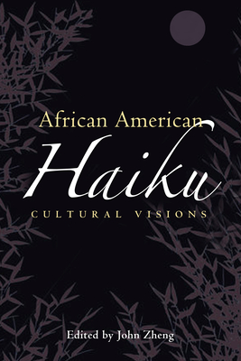 African American Haiku: Cultural Visions - Zheng, John (Editor)