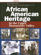 African American Heritage in the Upper Housatonic Valley: A Project of the Upper Housatonic Valley Heritage Area - Levinson, David (Editor), and Fletcher, Rachelle (Editor), and Jones-Sneed, Frances (Editor)