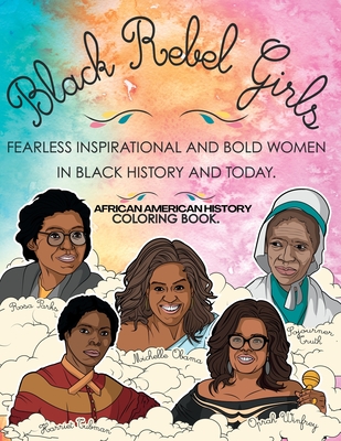 African American History Coloring Book: Black Rebel Girls - Fearless Inspirational and Bold Women in Black History and Today - Ki, Munay