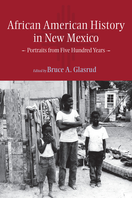 African American History in New Mexico: Portraits from Five Hundred Years - Glasrud, Bruce A (Editor)