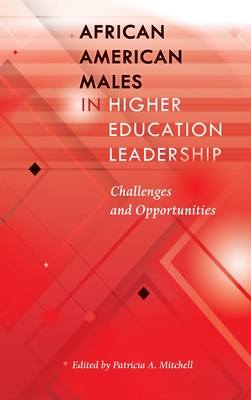 African American Males in Higher Education Leadership: Challenges and Opportunities - Mitchell, Patricia A. (Editor)