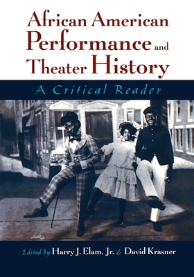 African American Performance and Theater History: A Critical Reader - Elam, Harry Justin, Jr. (Editor), and Krasner, David (Editor)