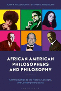 African American Philosophers and Philosophy: An Introduction to the History, Concepts and Contemporary Issues