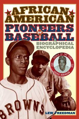 African American Pioneers of Baseball: A Biographical Encyclopedia - Freedman, Lew