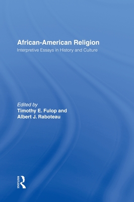 African-American Religion: Interpretive Essays in History and Culture - Fulop, Timothy E (Editor), and Raboteau, Albert J (Editor)