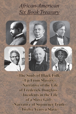 African-American Six Book Treasury - The Souls of Black Folk, Up From Slavery, Narrative of the Life of Frederick Douglass,: Incidents in the Life of a Slave Girl, Narrative of Sojourner Truth, and Twelve Years a Slave - Du Bois, W E B, and Washington, Booker T, and Douglass, Frederick