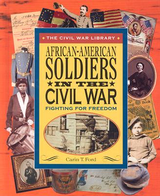 African-American Soldiers in the Civil War: Fighting for Freedom - Ford, Carin T