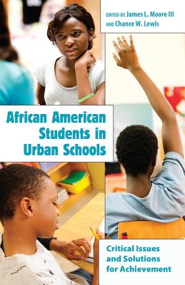 African American Students in Urban Schools: Critical Issues and Solutions for Achievement - Goodman, Greg S, and Moore, James L, III (Editor), and Lewis, Chance W (Editor)