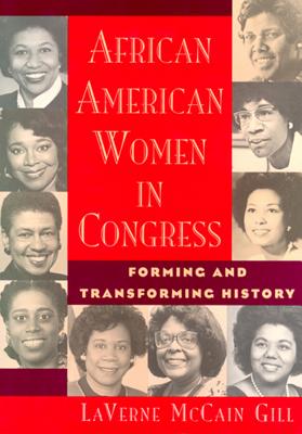 African American Women in Congress: Forming and Transforming History - Gill, Laverne McCain