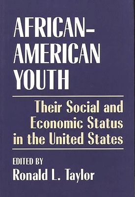 African-American Youth: Their Social and Economic Status in the United States - Taylor, Ronald L (Editor)