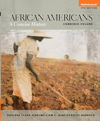 African Americans: A Concise History, Combined Volume - Hine, Darlene Clark, and Hine, William C., and Harrold, Stanley C.