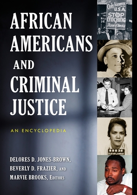 African Americans and Criminal Justice: An Encyclopedia - Jones-Brown, Delores D. (Editor), and Frazier, Beverly D. (Editor), and Brooks, Marvie (Editor)