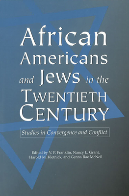 African Americans and Jews in the Twentieth Century: Studies in Convergence and Conflict Volume 1 - Franklin, V P (Editor), and Grant, Nancy L (Editor), and Kletnick, Harold M (Editor)