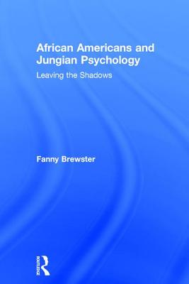 African Americans and Jungian Psychology: Leaving the Shadows - Brewster, Fanny