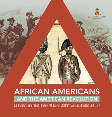 African Americans and the American Revolution U.S. Revolutionary Period History 4th Grade Children's American Revolution History - Baby Professor