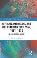 African Americans and the Nigerian Civil War, 1967-1970: 'Black America Cares'