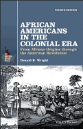 African Americans in the Colonial Era: from African Origins Through the American Revolution