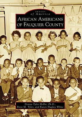 African Americans of Fauquier County - Hollie Ph D, Donna Tyler, and Tyler, Brett M, and White, Karen Hughes