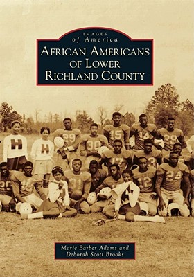 African Americans of Lower Richland County - Adams, Marie Barber, and Brooks, Deborah Scott