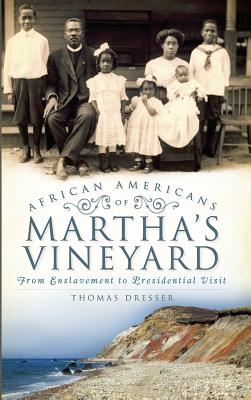 African Americans on Martha's Vineyard: From Enslavement to Presidential Visit - Dresser, Thomas