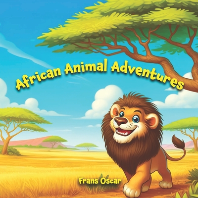 African Animal Adventures: Playful Tales from the Savanna to the Jungle - Oscar, Frans