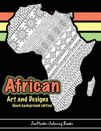 African Art and Designs: black background edition: Adult coloring book full of artwork and designs inspired by Africa