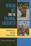 African Art and the Colonial Encounter: Inventing a Global Commodity